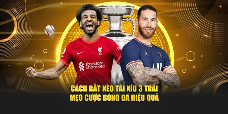 Cách Bắt Kèo Tài Xỉu 3 Trái - Mẹo Cược Bóng Đá Hiệu Quả